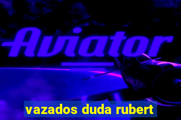 vazados duda rubert